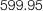 599.95