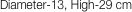Diameter-13, High-29 cm