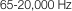 65-20,000 Hz