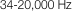 34-20,000 Hz