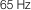65 Hz